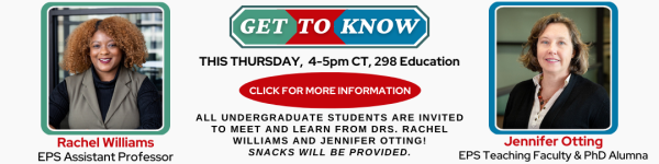 On White Background, Pictured from left to right: is a headshot photo of EPS Professor Rachel Williams. Her name and title are listed in red and black respectively below her headshot photo. To the right of it in white on an octagon shape reads "GET TO KNOW." The "GET" is on a green background, The "TO" know is on a red background, and the "KNOW" is on a blue background. Below it is the date, time, and location in black that reads "THIS THURSDAY, 4-5pm CT, 298 Education." Below that on a red horizontal oval reads in white "CLICK FOR MORE INFORMATION." Below that in black reads "All undergraduate students are invited to meet and learn from Drs. Rachel Williams and Jennifer Otting! Snacks will be provided." To the right of the text mentioned above is a headshot photo of EPS Teaching Faculty and PhD Alumna Jennifer Otting. Her name and title are listed in red and black respectively below her headshot photo.